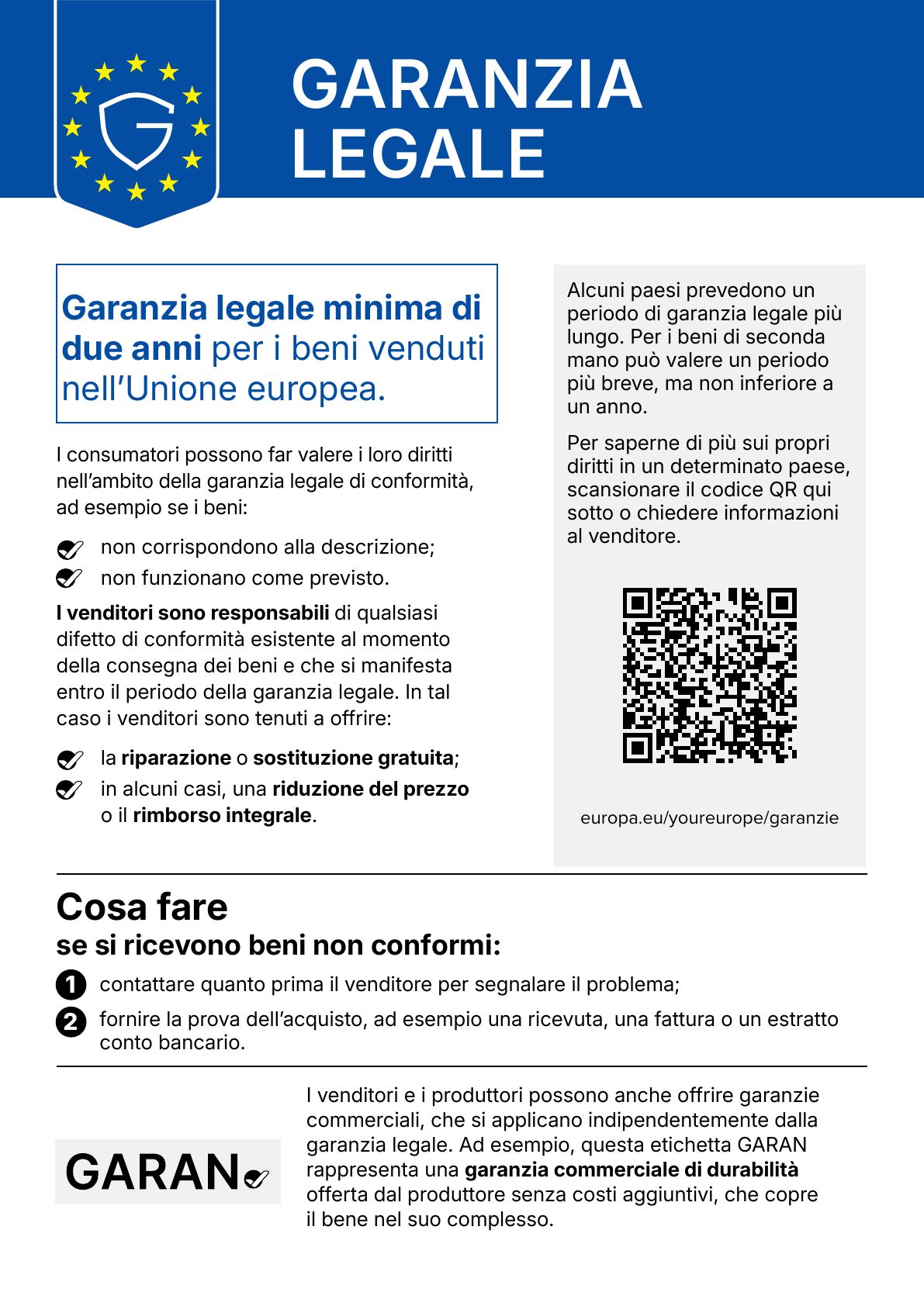 Avviso armonizzato dell'Unione europea sulla garanzia legale. Garanzia legale minima di due anni per i beni venduti nell'Unione europea. I consumatori possono far valere i loro diritti se i beni non corrispondono alla descrizione o non funzionano come previsto. I venditori sono responsabili di qualsiasi difetto di conformità esistente alla consegna che si manifesta entro il periodo della garanzia legale, e devono offrire la riparazione o sostituzione gratuita o, in alcuni casi, una riduzione del prezzo o il rimborso integrale. Cosa fare se si ricevono beni non conformi: contattare quanto prima il venditore e fornire la prova dell'acquisto. Per saperne di più: europa.eu/youreurope/garanzie.